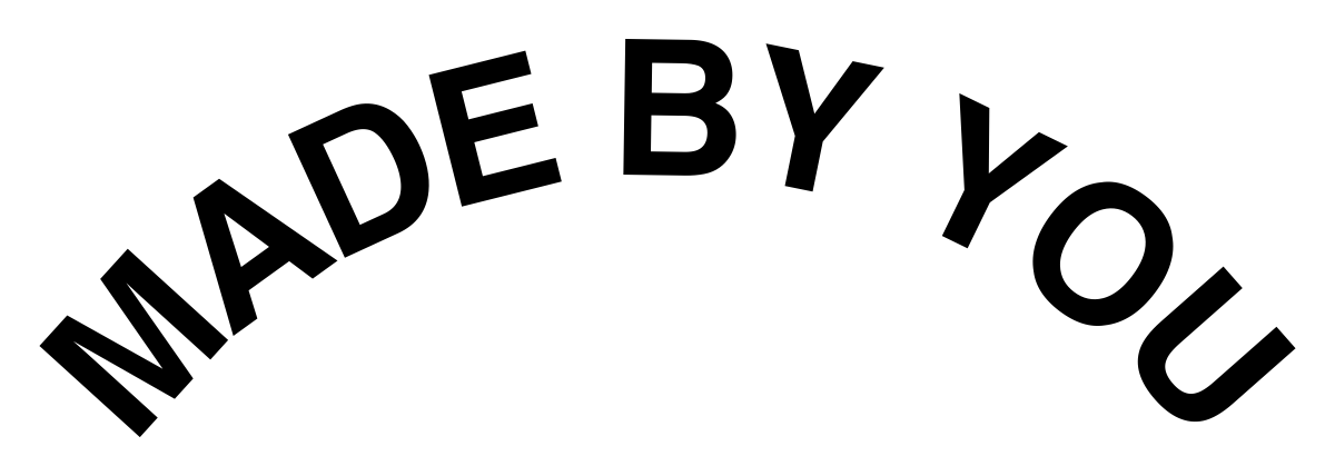 MADE BY YOU arranged along an arch, with each letter keeping its natural proportions